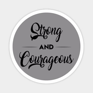Strong and courageous Magnet